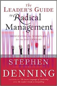 The Leader&rsquo;s Guide to Radical Management: Reinventing the Workplace for the 21st Century 1st Ed...