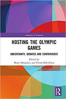 (PDF)Hosting the Olympic Games Uncertainty, Debates and Controversy (Advances in Tourism) 1st E...