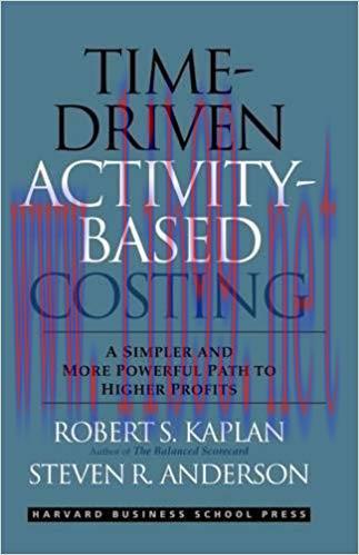 Time-Driven Activity-Based Costing: A Simpler and More Powerful Path to Higher Profits