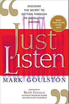 Just Listen: Discover the Secret to Getting Through to Absolutely Anyone