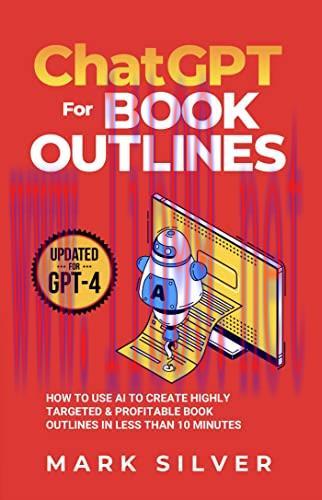 [FOX-Ebook]ChatGPT For Book Outlines: How To Use AI To Create Highly Targeted & Profitable Book...