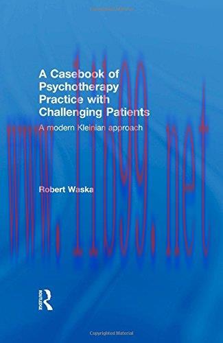 [AME]A Casebook of Psychotherapy Practice with Challenging Patients: A modern Kleinian approach
