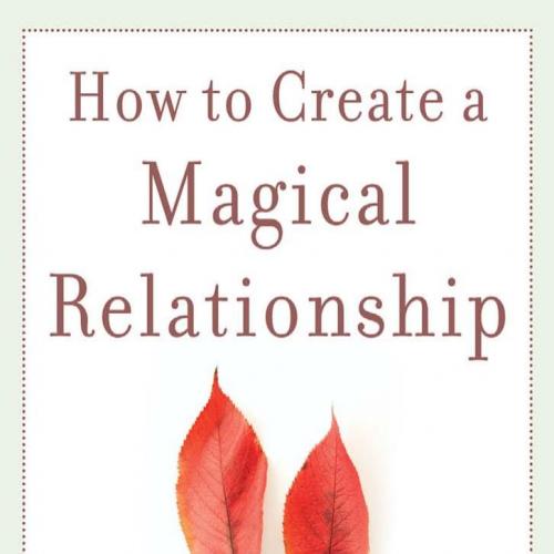 How to Create a Magical Relationship_ The 3 Simple Ideas that Will Instantaneously Transform Yo...