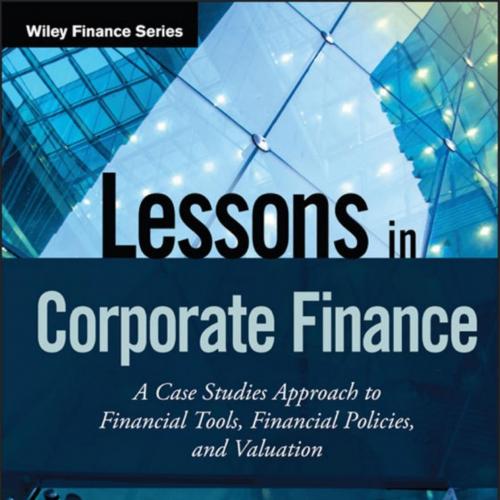 Lessons in Corporate Finance_ A Case Studies Approach to Financial Tools, F - Paul Asquith & La...