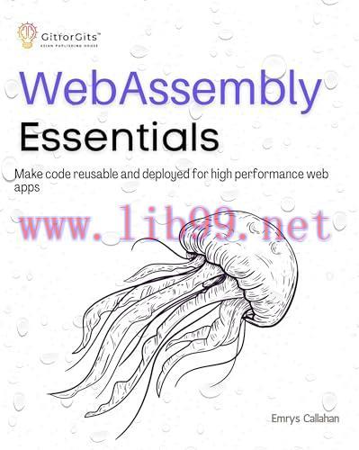[FOX-Ebook]WebAssembly Essentials: Make code reusable and deployed for high performance web app...