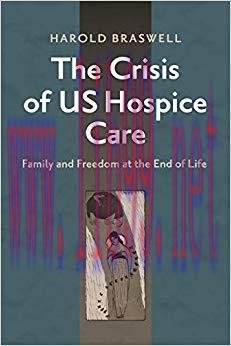 (PDF)The Crisis of US Hospice Care: Family and Freedom at the End of Life 1st Edition