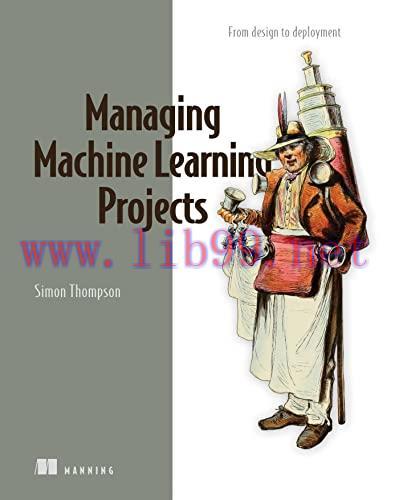 [FOX-Ebook]Managing Machine Learning Projects: From_ design to deployment