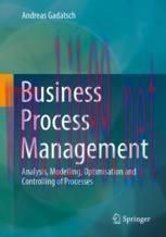 [PDF]Business Process Management: Analysis, Modelling, Optimisation and Controlling of Processe...