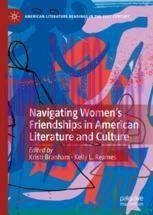 [PDF]Navigating Women&rsquo;s Friendships in American Literature and Culture