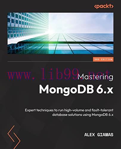 [FOX-Ebook]Mastering MongoDB 6.x: Expert techniques to run high-volume and fault-tolerant datab...