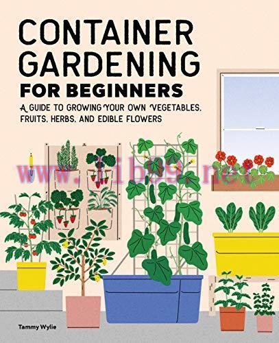 [FOX-Ebook]Container Gardening For Beginners: A Guide to Growing Your Own Vegetables, Fruits, H...