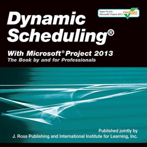 Dynamic Scheduling with Microsoft Project 2013 - Rodolfo Ambriz,Mario Landa