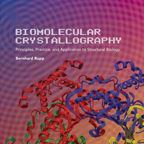 Biomolecular Crystallography - Bernhard Rupp