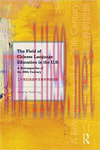 The Field of Chinese Language Education in the U.S.: A Retrospective of the 20th Century 1st Ed...