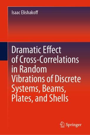 Dramatic Effect of Cross-Correlations in Random Vibrations of Discrete Systems, Beams, Plates, ...