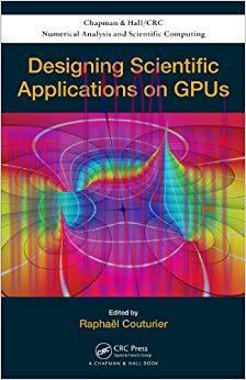 Designing Scientific Applications on GPUs (Chapman & Hall/CRC Numerical Analysis and Scientific...