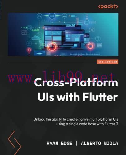 [FOX-Ebook]Cross-Platform UIs with Flutter: Unlock the ability to create native multiplatform U...