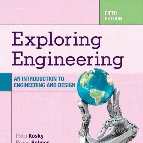 Academic Press Exploring Engineering An Introduction to Engineering and Design 5th Edition 0128...
