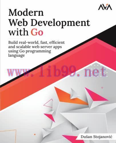 [FOX-Ebook]Modern Web Development with Go: Build real-world, fast, efficient and scalable web s...