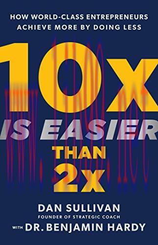[FOX-Ebook]10x Is Easier Than 2x: How World-Class Entrepreneurs Achieve More by Doing Less