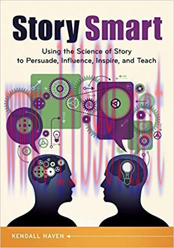 Story Smart: Using the Science of Story to Persuade, Influence, Inspire, and Teach