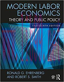 Modern Labor Economics: Theory and Public Policy 13th Edition,