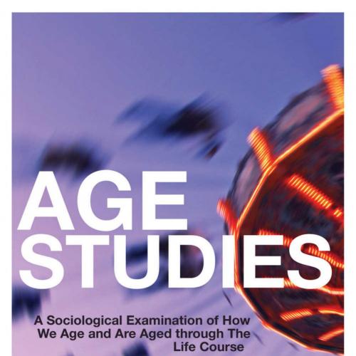 Age Studies A Sociological Examination of How We Age and are Aged through the Life Course - Sus...