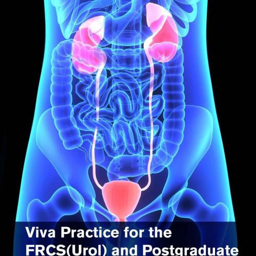Viva Practice for the FRCS(Urol) and Postgraduate Urology Examinations, Second Edition