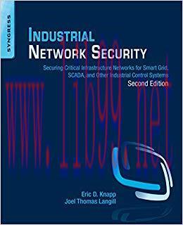 Industrial Network Security: Securing Critical Infrastructure Networks for Smart Grid, SCADA, a...
