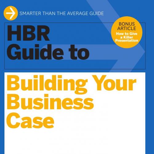 HBR Guide to Building Your Business Case