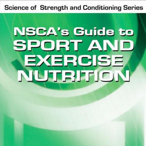 NSCA's Guide to Sport and Exercise Nutrition - National Strength & Conditioning Association