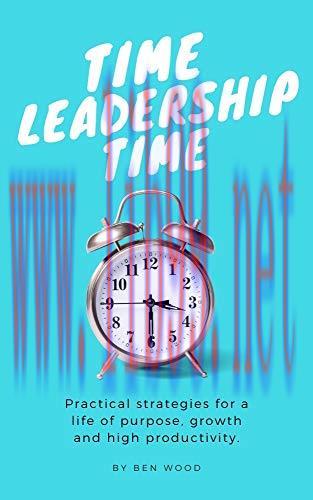 [FOX-Ebook]Time Leadership Time - practical strategies for a life of purpose, growth & high pro...