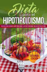 [AME]Dieta para el Hipotiroidismo: Recetas para curar el hipotiroidismo, el hipertiroidismo y b...