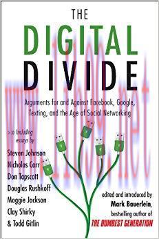 The Digital Divide: Arguments for and Against Facebook, Google, Texting, and the Age of Social ...