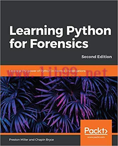 Learning Python for Forensics: Leverage the power of Python in forensic investigations, 2nd Edi...
