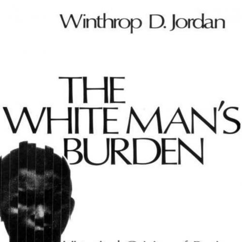 White Man's Burden_ Historical Origins of Racism in the United States (Galaxy Books), The - Win...