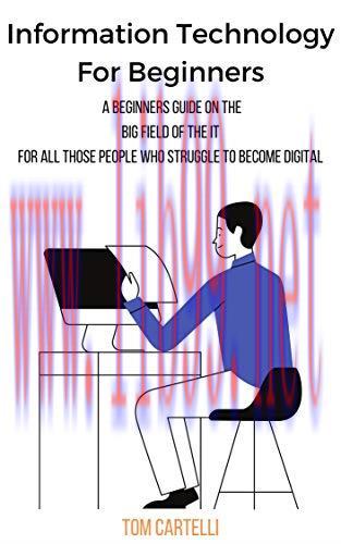 [FOX-Ebook]Information Technology For Beginners: A beginners guide on the big field of the IT F...