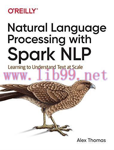 [FOX-Ebook]Natural Language Processing with Spark NLP: Learning to Understand Text at Scale