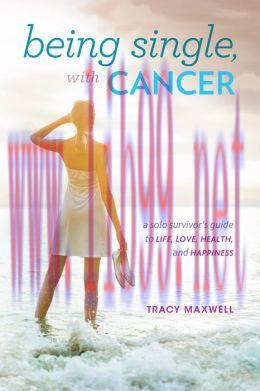 [AME]Being Single, with Cancer: A Solo Survivor's Guide to Life, Love, Health, and Happiness