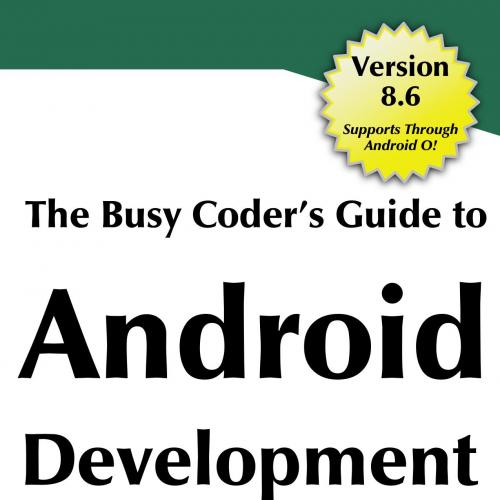 Busy Coder's Guide to Android Development, Version 8.6, The - Mark L. Murphy