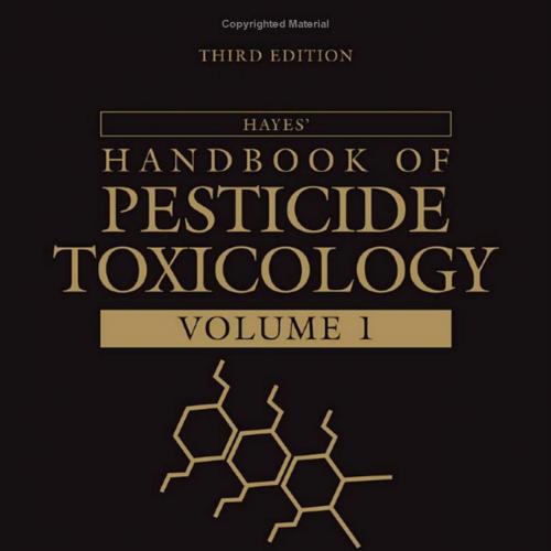 Hayes' Handbook of Pesticide Toxicology, Third Edition