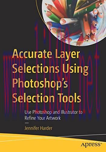 [FOX-Ebook]Accurate Layer Selections Using Photoshop's Selection Tools: Use Photoshop and Illus...