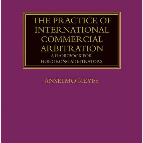 Practice of International Commercial Arbitration A Handbook forong Kong Arbitrators (Lloyd's Ar...
