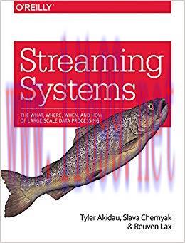Streaming Systems: The What, Where, When, and How of Large-Scale Data Processing 1st Edition,