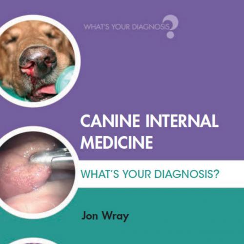 Canine Internal Medicine What's Your Diagnosis - Jon Wray - Jon Wray