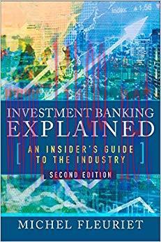 Investment Banking Explained, Second Edition: An Insider&rsquo;s Guide to the Industry 2nd Edition,