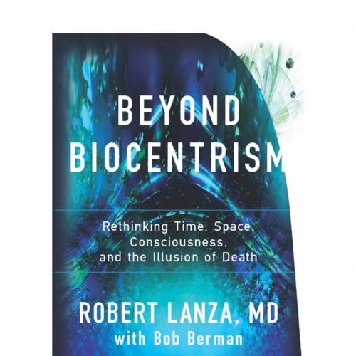 Beyond Biocentrism Rethinking Time, Space, Consciousness, and the Illusion of Death - Robert La...