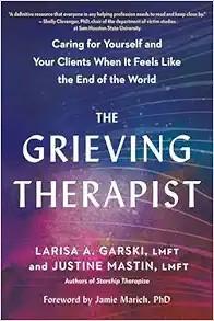 [AME]The Grieving Therapist: Caring for Yourself and Your Clients When It Feels Like the End of...