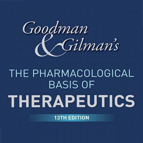 Goodman and Gilman's The Pharmacological Basis of Therapeutics 13th Edition