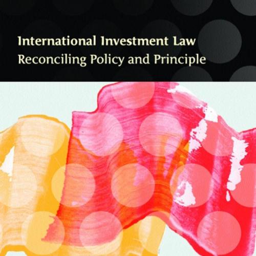 International Investment Law Reconciling Policy and Principle